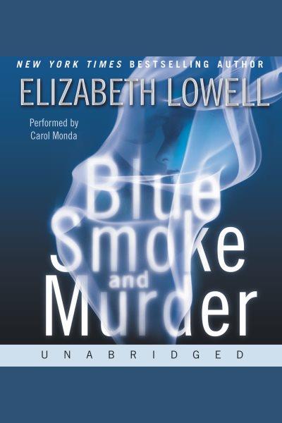 Blue smoke and murder [electronic resource] / Elizabeth Lowell.