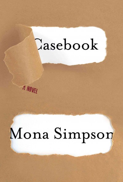 Casebook [electronic resource] : a novel / Mona Simpson.