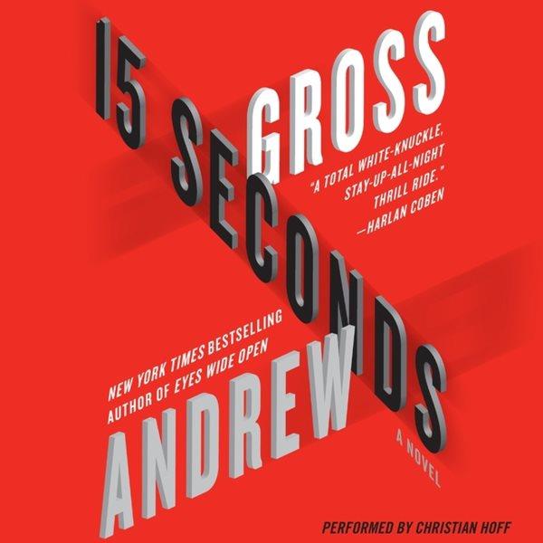 15 seconds [electronic resource] / Andrew Gross.