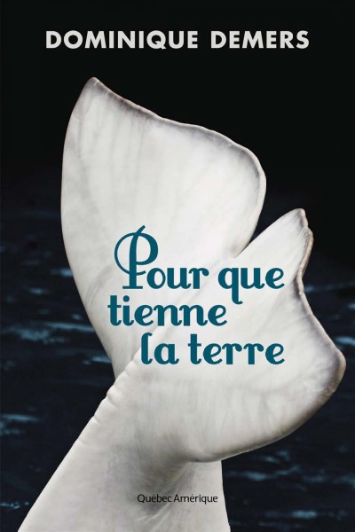 Pour que tienne la terre / Dominique Demers.