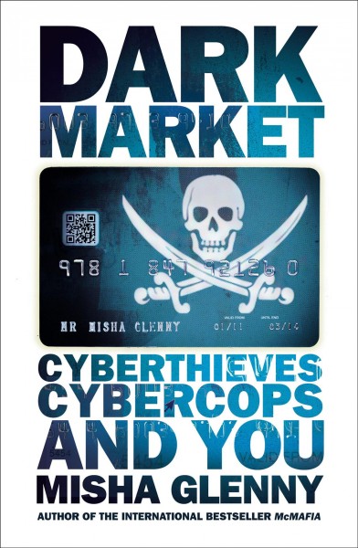Darkmarket [electronic resource] : cyberthieves, cybercops and you / Misha Glenny.