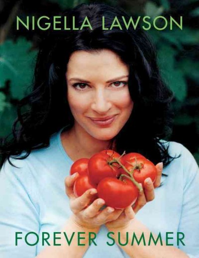 Forever summer [electronic resource] / Nigella Lawson ; photographs by Petrina Tinslay.