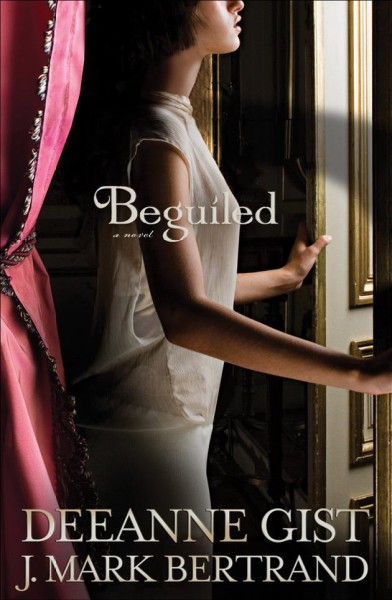 Beguiled [electronic resource] / Deeanne Gist and J. Mark Bertrand.
