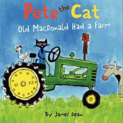 Pete the cat : old MacDonald had a farm / by James Dean.
