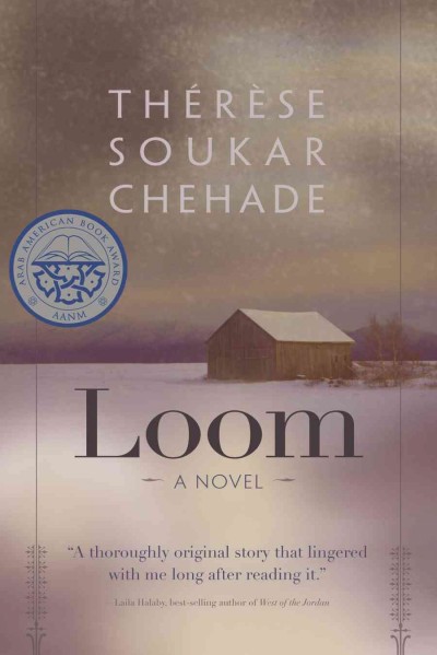 Loom [electronic resource] : a novel / Thérèse Soukar Chehade.