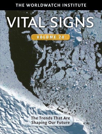 Vital Signs. Volume 20, The trends that are shaping our future [electronic resource] / the Worldwatch Institute ; Michael Renner, project director ; Eric Anderson ... [et al.] ; Linda Starke, editor.