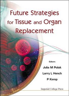 Future strategies for tissue and organ replacement [electronic resource] / editors, Julia M. Polak, Larry L. Hench, P. Kemp.
