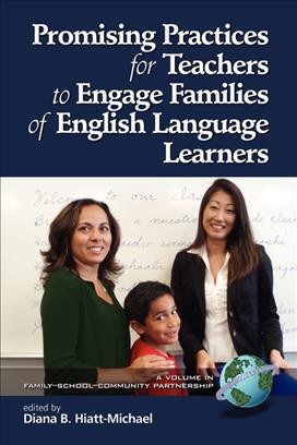 Promising practices for teachers to engage families of English language learners [electronic resource] / edited by Diana B. Hiatt-Michael.