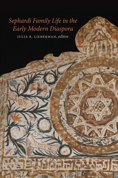 Sephardi family life in the early modern diaspora [electronic resource] / edited by Julia R. Lieberman.
