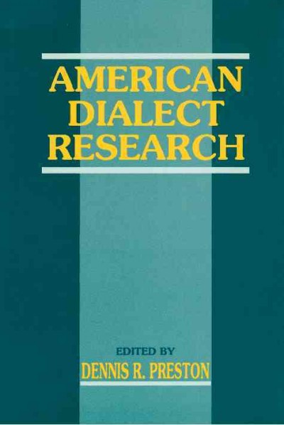 American dialect research [electronic resource] : celebrating the 100th anniversary of the American Dialect Society, 1889-1989 / edited by Dennis R. Preston.
