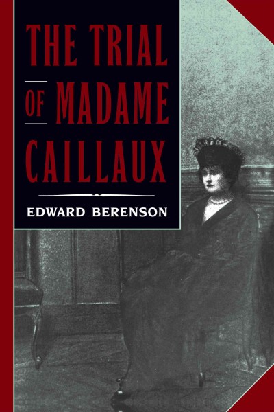 The trial of Madame Caillaux [electronic resource] / Edward Berenson.