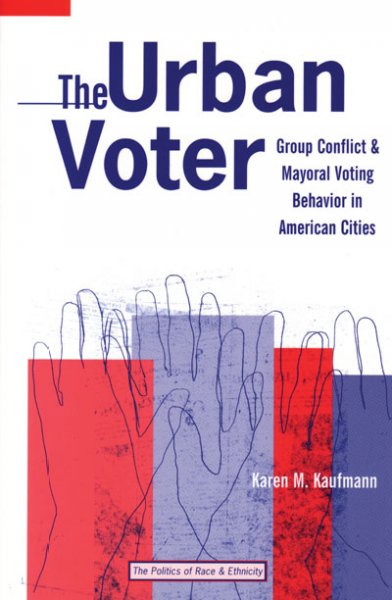 The urban voter [electronic resource] : group conflict and mayoral voting behavior in American cities / Karen M. Kaufmann.