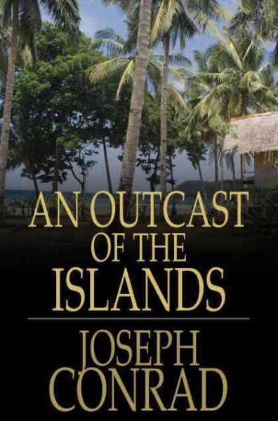 An outcast of the islands [electronic resource] / Joseph Conrad.