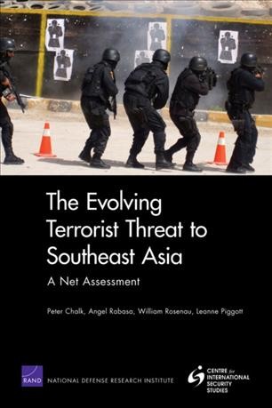 The evolving terrorist threat to Southeast Asia [electronic resource] : a net assessment / Peter Chalk, Angel Rabasa, William Rosenau, Leanne Piggott.