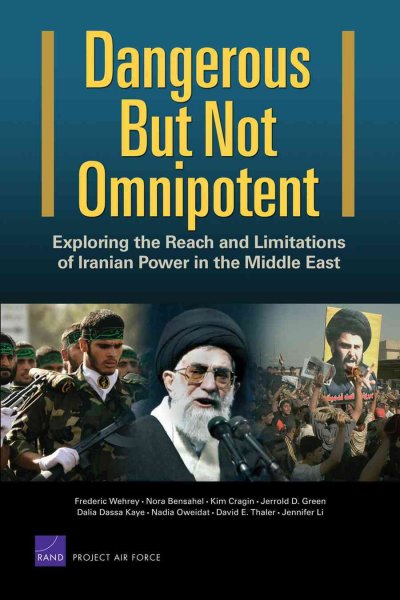 Dangerous but not omnipotent [electronic resource] : exploring the reach and limitations of Iranian power in the Middle East / Frederic Wehrey ... [et al.].