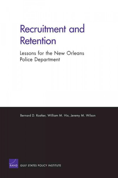 Recruitment and retention [electronic resource] : lessons for the New Orleans Police Department / Bernard D. Rostker, William M. Hix, Jeremy M. Wilson.