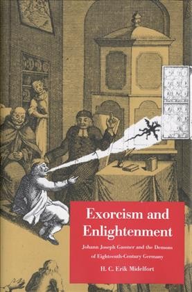 Exorcism and Enlightenment [electronic resource] : Johann Joseph Gassner and the demons of eighteenth-century Germany / H.C. Erik Midelfort.