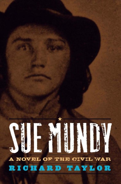 Sue Mundy [electronic resource] : a novel of the Civil War / Richard Taylor.