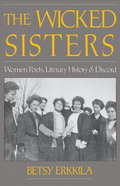 The wicked sisters [electronic resource] : women poets, literary history, and discord / Betsy Erkkila.