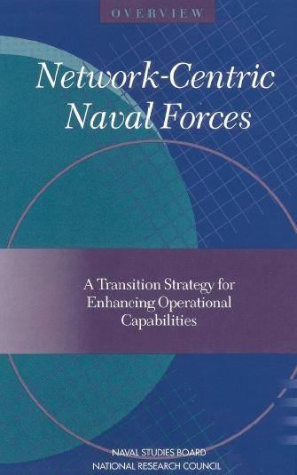 Overview [electronic resource] : network-centric naval forces : a transition strategy for enhancing operational capabilities / Committee on Network-Centric Naval Forces, Naval Studies Board, Commission on Physical Sciences, Mathematics, and Applications, National Research Council.