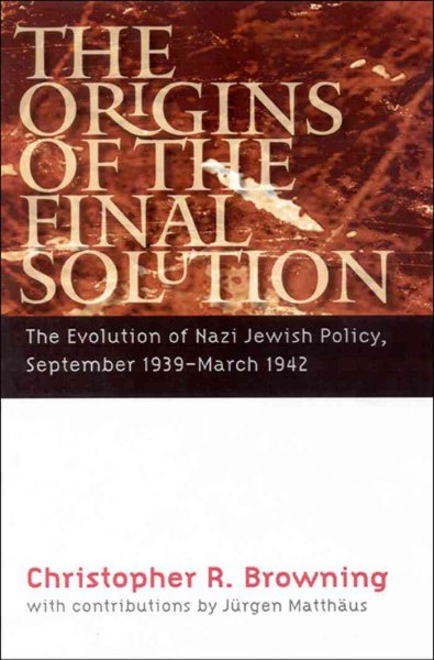The origins of the Final Solution [electronic resource] : the evolution of Nazi Jewish policy, September 1939-March 1942 / Christopher Browning ; with contributions by Jürgen Matthäus.