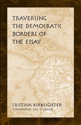 Traversing the democratic borders of the essay [electronic resource] / Cristina Kirklighter.
