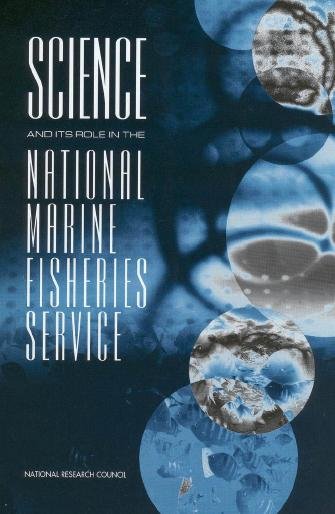 Science and its role in the National Marine Fisheries Service [electronic resource] / Ocean Studies Board, Division on Earth and Life Studies, National Research Council.