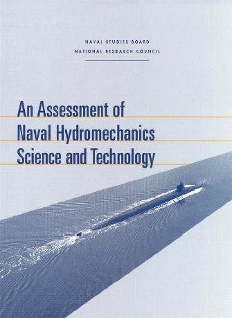 An assessment of naval hydromechanics science and technology [electronic resource] / Committee for Naval Hydromechanics Science and Technology, Naval Studies Board, Commission on Physical Sciences, Mathematics, and Applications, National Research Council.