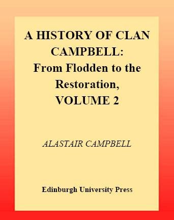 A history of Clan Campbell. Vol. 2, From Flodden to the Restoration [electronic resource] / Alastair Campbell of Airds.