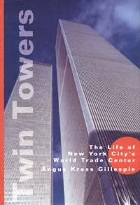 Twin towers [electronic resource] : the life of New York City's World Trade Center / Angus Kress Gillespie.