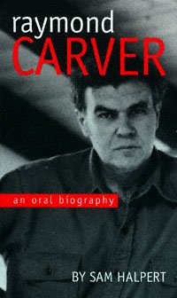 Raymond Carver [electronic resource] : an oral biography / Sam Halpert.