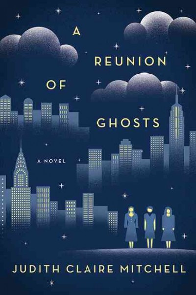 A reunion of ghosts : a novel / Judith Claire Mitchell.