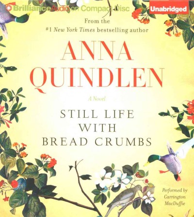 Still life with bread crumbs [sound recording] : a novel / Anna Quindlen.