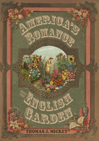 America's romance with the English garden [electronic resource] / Thomas J. Mickey.