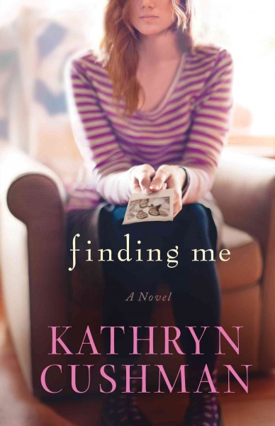 Finding me / Kathryn Cushman.
