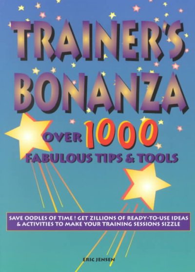 Trainer's bonanza : over 1000 fabulous tips & tools / Eric Jensen.