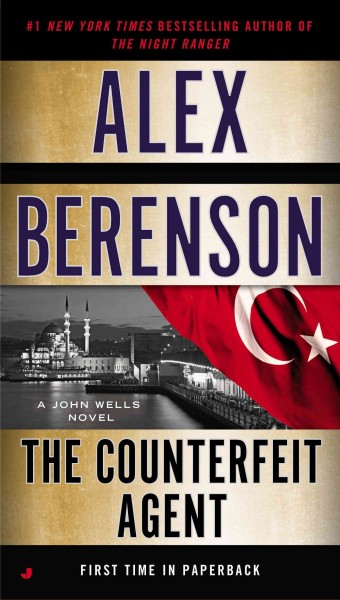 The counterfeit agent / A John Wells novel / Alex Berenson.