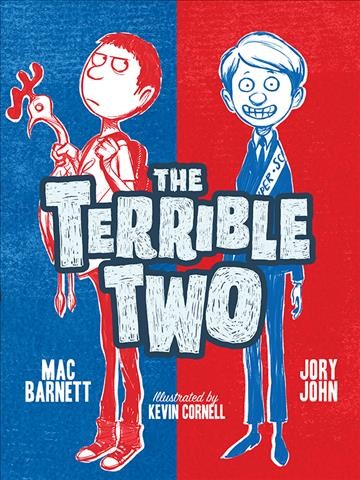 The terrible two / by Mac Barnett & Jory John ; illustrated by Kevin Cornell.