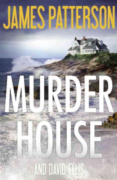 The murder house / James Patterson and David Ellis.