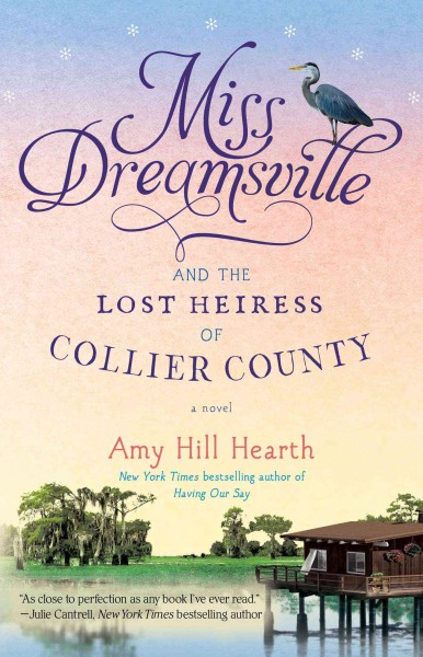 Miss Dreamsville and the lost heiress of Collier County : a novel  Amy Hill Hearth.