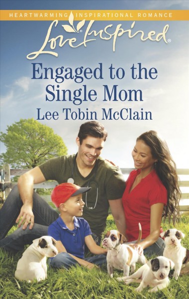 Engaged to the single mom / Lee Tobin Mcclain.