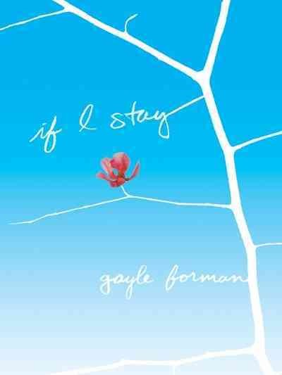 If I stay [electronic resource] : a novel / by Gayle Forman.
