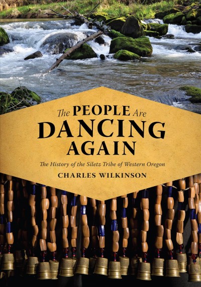 The people are dancing again [electronic resource] : the history of the Siletz tribe of western Oregon / Charles Wilkinson.