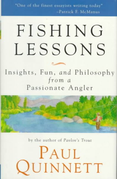 Fishing lessons : insights, fun, and philosophy from a passionate angler / Paul Quinnett.