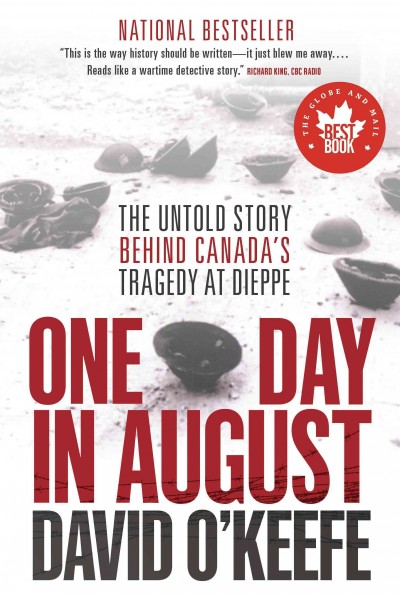One day in August [electronic resource] : the untold story behind Canada's tragedy at Dieppe / David O'Keefe.