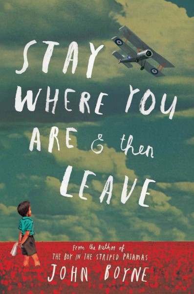 Stay where you are and then leave / John Boyne.