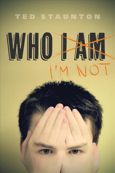 Who I'm not [electronic resource] / Ted Staunton.