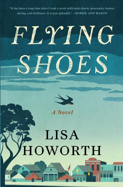 Flying shoes : a novel / Lisa Howorth.