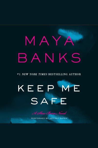 Keep me safe : a slow burn novel / by Maya Banks.