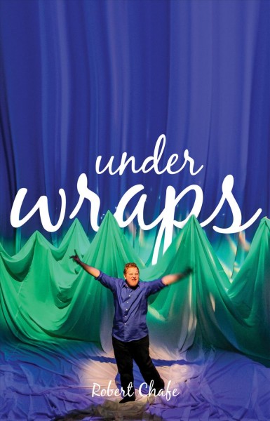 Under wraps / Robert Chafe.